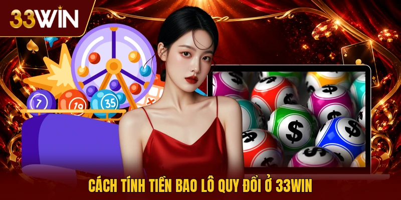 Cách tính tiền bao lô quy đổi ở 33win