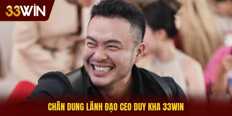 Chân dung lãnh đạo CEO Duy Kha 33win