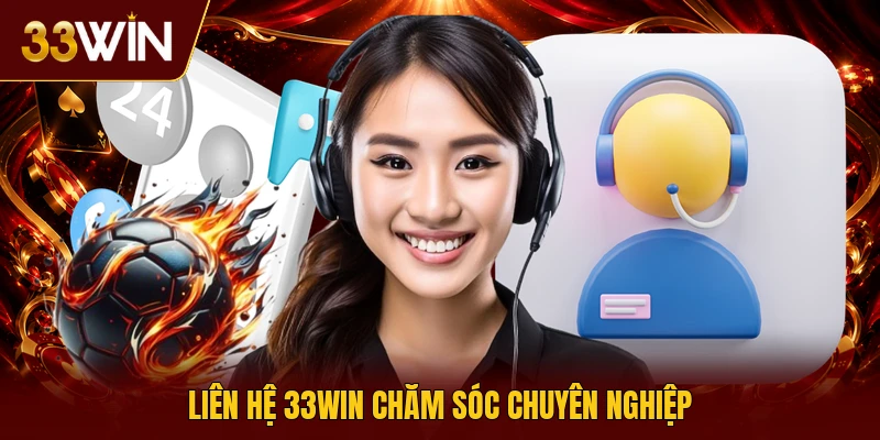 Liên hệ 33win chăm sóc chuyên nghiệp
